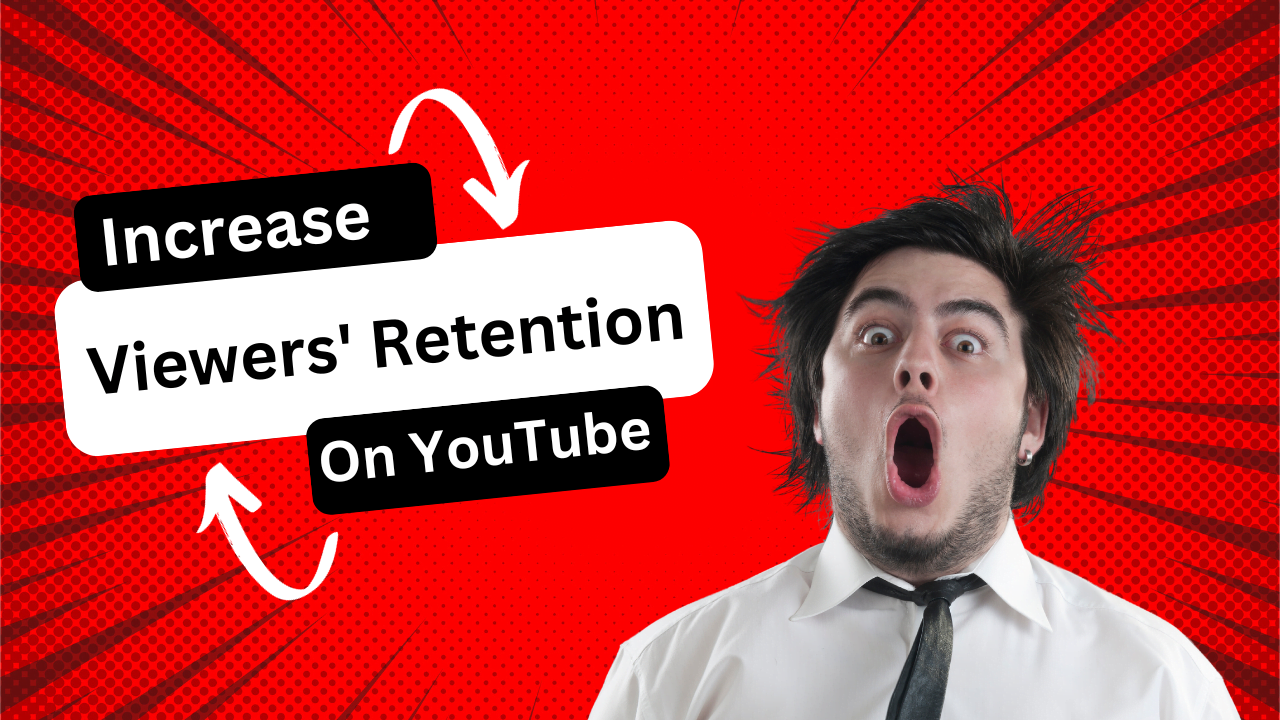 How to Increase Viewers’ Retention on YouTube Videos